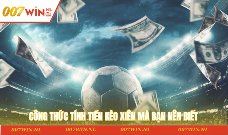 Kèo Xiên Là Gì? 3 Kinh Nghiệm Với Tỷ Lệ Thắng Cao 2 Công thức tính tiền kèo xiên mà bạn nên biết