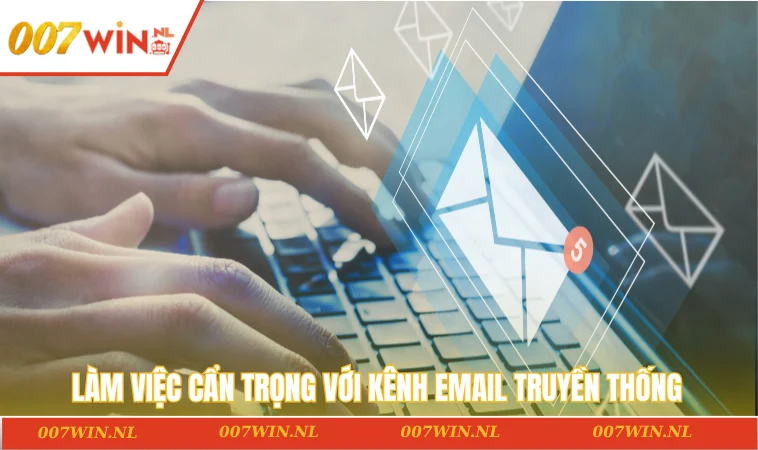 Làm việc cẩn trọng với kênh email truyền thống