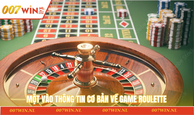 Cách Chơi Roulette - Chiến Thắng Trong Tầm Tay Cực Dễ Dàng 1 Một vào thông tin cơ bản về game Roulette