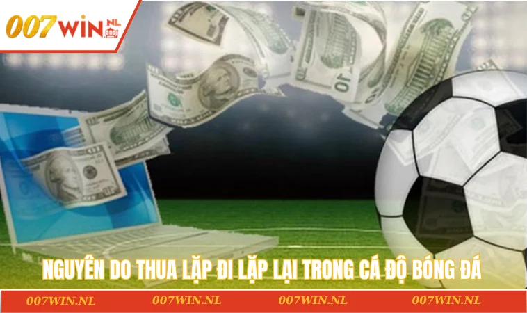 Nguyên do tại sao cá độ bóng đá luôn thua