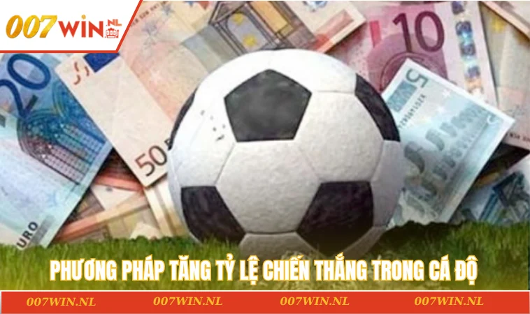 Phương pháp tăng tỷ lệ chiến thắng trong cá độ