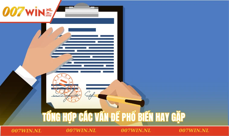 Điều khoản và điều kiện 007WIN 3 Tổng hợp các vấn đề phổ biến hay gặp