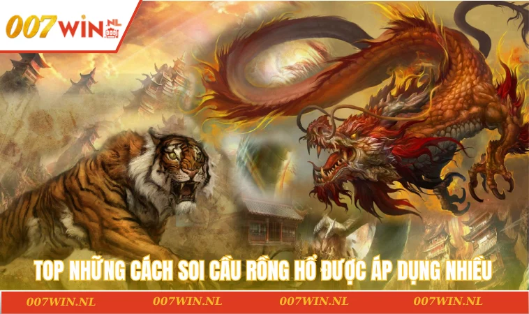 Top những cách soi cầu Rồng Hổ được áp dụng nhiều
